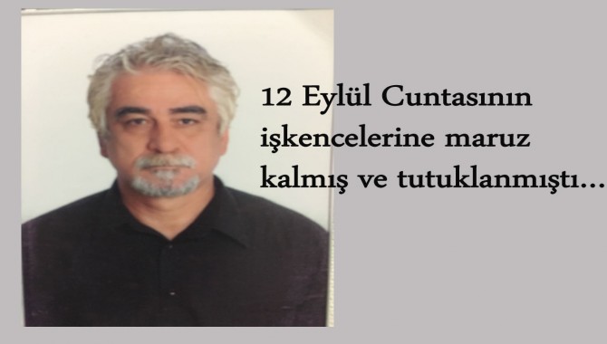 12 Eylül Cuntasının zindana attığı Fatih Sağır yaşama veda etti