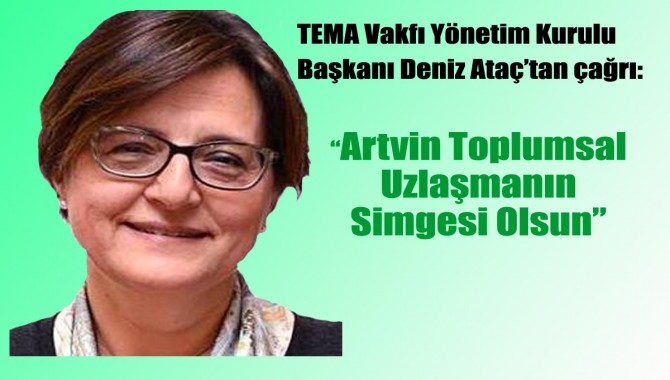 Ataç: Artvin’de maden ile nelerin kaybedileceğini açıkladı