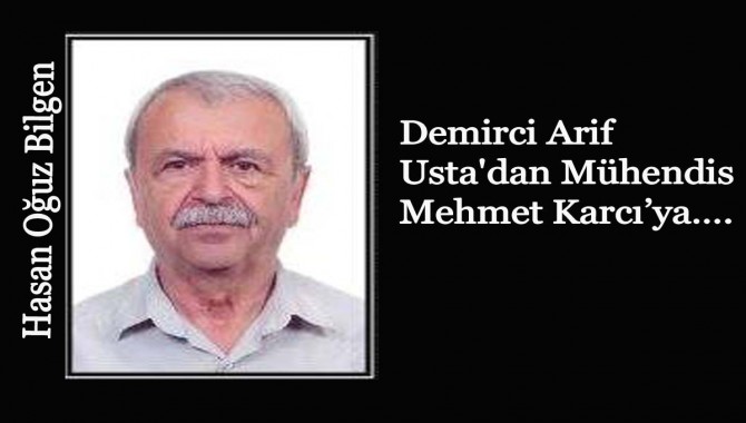 Demirci Arif Usta'dan Mühendis Mehmet Karcı’ya….