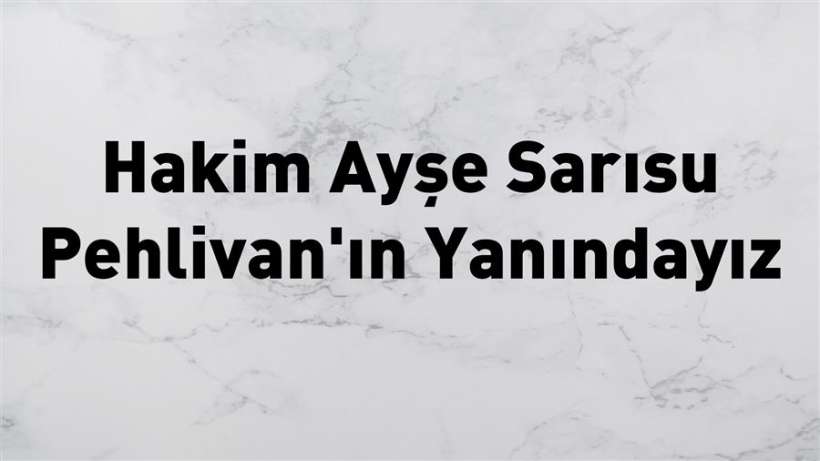 İzmir Barosu: Hakim Ayşe Sarısu Pehlivanın yanındayız