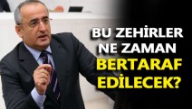 “Bu zehirlerden ne zaman kurtulacağız?”