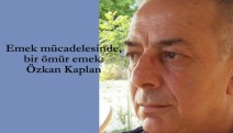 Emek ve sendikal mücadelenin önderlerinden Özkan Kaplan yaşamını yitirdi