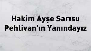 İzmir Barosu: Hakim Ayşe Sarısu Pehlivan'ın yanındayız