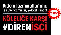 “Kıdem tazminatımıza, ücretimize, sosyal güvenlik hakkımıza el uzatılmasına izin vermeyeceğiz!”