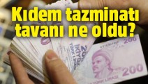 Kıdem tazminatında tavan arttı