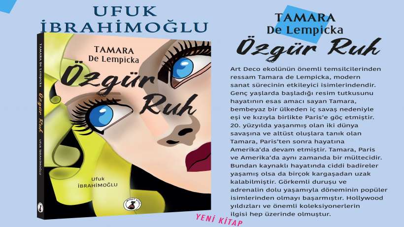 Ufuk İbrahimoğlu nun yeni kitabı çıktı: Tamara de Lempicka Özgür Ruh