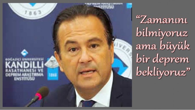 "Zaman veremeyiz ama Marmara'da Büyük deprem bekliyoruz"